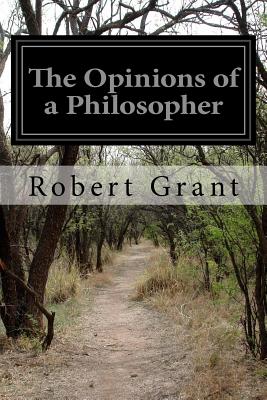The Opinions of a Philosopher - Grant, Robert, Sir