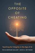 The Opposite of Cheating: Teaching for Integrity in the Age of AI Volume 4