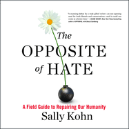 The Opposite of Hate: A Field Guide to Repairing Our Humanity