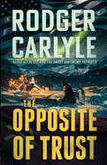 The Opposite of Trust: a Cold War Novel of Passion and Betrayal