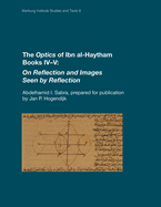 The Optics of Ibn Al-Haytham Books IV-V: On Reflection and Images Seen by Reflection (Revised)
