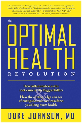 The Optimal Health Revolution: How Inflammation Is the Root Cause of the Biggest Killers and How the Cutting-Edge Science of Nutrigenomics Can Transform Your Long-Term Health - Johnson, Duke