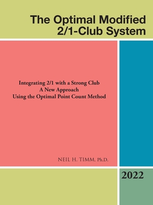 The Optimal Modified 2/1-Club System: Integrating 2/1 with a Strong Club a New Approach Using the Optimal Point Count Method - Timm, Neil H