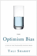 The Optimism Bias: A Tour of the Irrationally Positive Brain