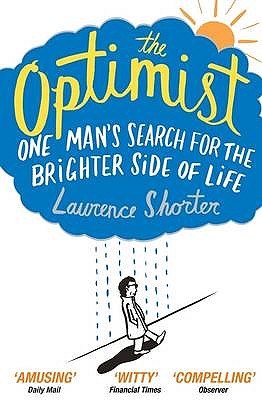 The Optimist: One Man's Search for the Brighter Side of Life - Shorter, Laurence