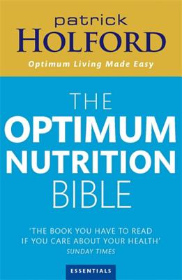 The Optimum Nutrition Bible: The Book You Have To Read If Your Care About Your Health - Holford, Patrick