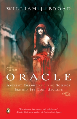 The Oracle: Ancient Delphi and the Science Behind Its Lost Secrets - Broad, William J