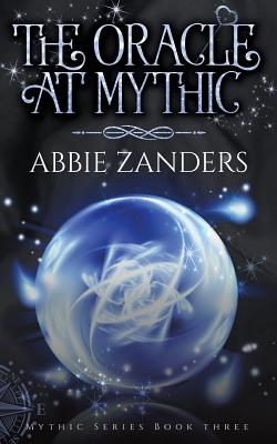 The Oracle at Mythic: Mythic Series, Book Three - Zanders, Abbie