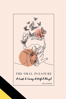 The Oral Pleasure: A Guide To Giving A Perfect Blowjob. - Lawrence, Jane