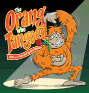 The Orang Who Tangoed (Hard Cover): The Toe-Tapping Tale of a Tango-Tastic Ape!