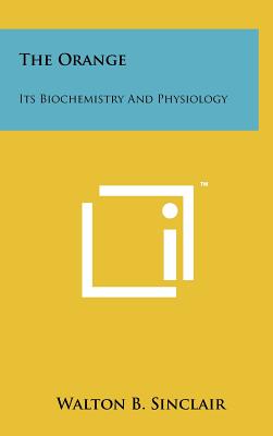 The Orange: Its Biochemistry and Physiology - Sinclair, Walton B (Editor)