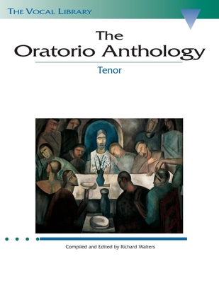 The Oratorio Anthology: The Vocal Library Tenor - Hal Leonard Corp (Creator), and Walters, Richard