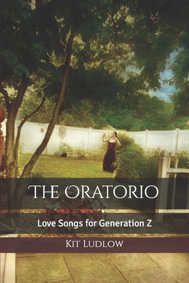 The Oratorio: Love Songs for Generation Z - Ludlow, Kit