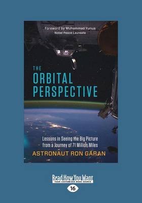 The Orbital Perspective: Lessons in Seeing the Big Picture from a Journey of Seventy-One Million Miles - Garan, Ron