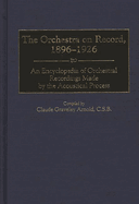 The Orchestra on Record, 1896-1926: An Encyclopedia of Orchestral Recordings Made by the Acoustical Process