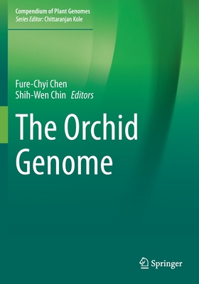 The Orchid Genome - Chen, Fure-Chyi (Editor), and Chin, Shih-Wen (Editor)