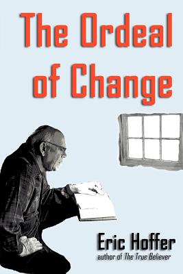 The Ordeal of Change - Hoffer, Eric