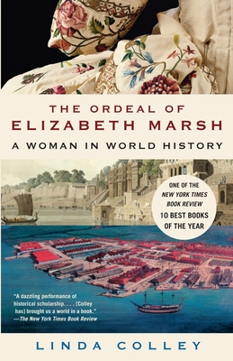 The Ordeal of Elizabeth Marsh: A Woman in World History - Colley, Linda