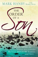 The Order of a Son: Developing the Unique Relationship Between Ministry Fathers and Sons