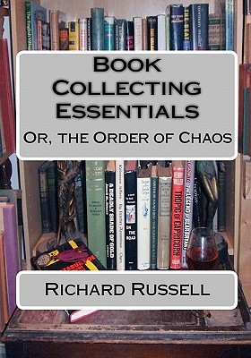 The Order of Chaos: Or, the Essentials of Book Collecting - Russell, Richard, Che