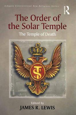 The Order of the Solar Temple: The Temple of Death - Lewis, James R (Editor)