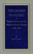 The Orders of Gothic: Foucault, Lacan, and the Subject of Gothic Writing, 1764-1820 - Townshend, Dale