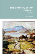 The ordinary of the disquiet: Poems