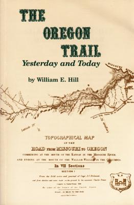 The Oregon Trail: Yesterday and Today - Hill, William