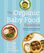 The Organic Baby Food Cookbook: 100 Yummy Recipes to Encourage a Lifetime of Healthy Eating