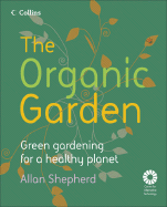 The Organic Garden: Green Gardening for a Healthy Planet