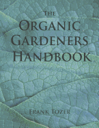 The Organic Gardeners Handbook - Tozer, Frank
