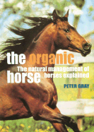 The Organic Horse: The Natural Management of Horses Explained