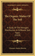 The Organic Matter of the Soil: A Study of the Nitrogen Distribution in Different Soil Types ..