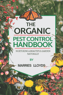 The Organic Pest Control Handbook: Nurturing a Bountiful Garden Naturally