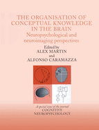 The Organisation of Conceptual Knowledge in the Brain: Neuropsychological and Neuroimaging Perspectives: A Special Issue of Cognitive Neuropsychology