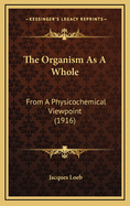 The Organism as a Whole: From a Physicochemical Viewpoint (1916)