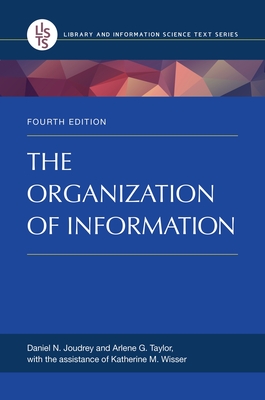 The Organization of Information - Joudrey, Daniel N., and Taylor, Arlene G.