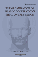 The Organization of Islamic Cooperation's Jihad on Free Speech