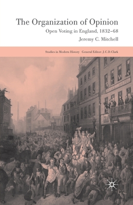 The Organization of Opinion: Open Voting in England, 1832-68 - Mitchell, J