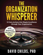 The Organization Whisperer: 12 Core Actions That Ripple Excellence Through Your Organization