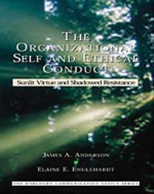 The Organizational Self and Ethical Conduct: Sunlit Virtue and Shadowed Resistance - Anderson, James, Prof., and Englehardt, Elaine E, Professor