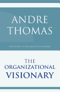 The Organizational Visionary: The Dynamics of Organizational Leadership