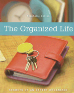 The Organized Life: Secrets of an Expert Organizer