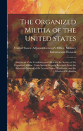 The Organized Militia of the United States: Statement of the Condition and Efficiency for Service of the Organized Militia: From Special Reports Received From the Adjutants-General of the Several States, Territories, and the District of Columbia