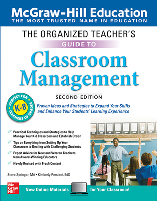 The Organized Teacher's Guide to Classroom Management, Grades K-8, Second Edition - Springer, Steve, and Persiani, Kimberly