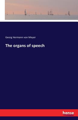 The organs of speech - Meyer, Georg Hermann Von