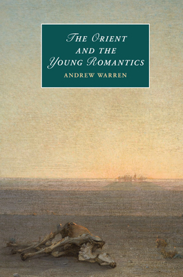 The Orient and the Young Romantics - Warren, Andrew