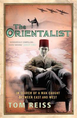 The Orientalist: In Search of a Man caught between East and West - Reiss, Tom