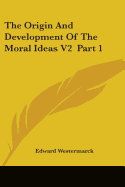 The Origin And Development Of The Moral Ideas V2 Part 1