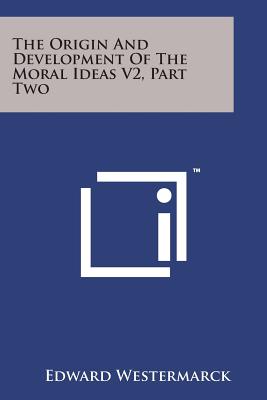 The Origin and Development of the Moral Ideas V2, Part Two - Westermarck, Edward